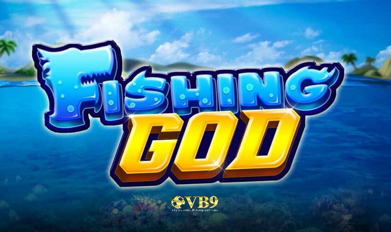 Fishing God - Trò chơi bắn cá hot nhất tại nhà cái Vuabai99